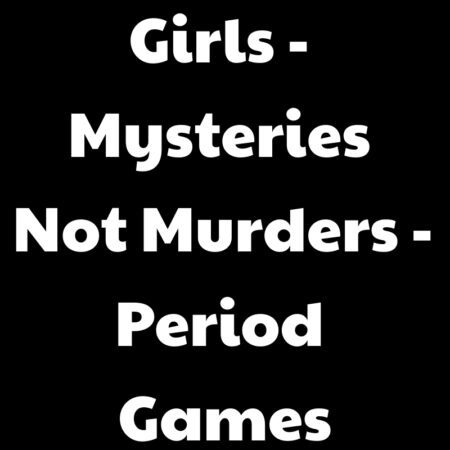 Girls - Mysteries Not Murders - Period Games
